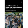 An Introduction to Collective Intentionality: In Action, Thought, and Society