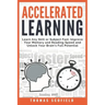 Accelerated Learning: Learn Any Skill or Subject Fast, Improve Your Memory and Reading Speed and Unlock Your Brain's Full Potential