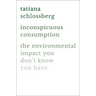 Inconspicuous Consumption: The Environmental Impact You Don't Know You Have