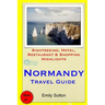 Normandy Travel Guide: Sightseeing, Hotel, Restaurant & Shopping Highlights