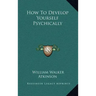 How to Develop Yourself Psychically