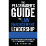 The Peacemaker's Guide to Law Enforcement Leadership: Daily Advice/Tips/Reflections Journal For the Law Enforcement Servant Leader