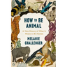 How to Be Animal: A New History of What It Means to Be Human