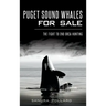 Puget Sound Whales for Sale: The Fight to End Orca Hunting