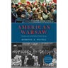 American Warsaw: The Rise, Fall, and Rebirth of Polish Chicago