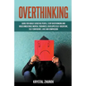 Overthinking: Guide for Highly Sensitive People. Stop Overthinking and Build Unbeatable Mental Toughness, Developed Self-Discipline,