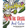 Fu*k The Stress and Color: A Cheeky Swear Word Adult Coloring Book