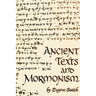 Ancient Texts And Mormonism The REAL Answer to Critics of Mormonism Showing that Mormonism is a genuine restoration of Primitive Christianity