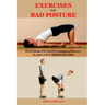 Exercises For Bad Posture: Everything You Need To Improve Posture In Just A Few Minutes per Day