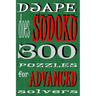 Djape Does Sudoku: 300 Puzzles For Advanced Solvers