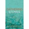 Gathering Stones: Remembering All That God Has Done For You