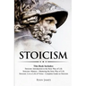 Stoicism: 3 Books in One - Stoicism: Introduction to the Stoic Way of Life, Stoicism Mastery: Mastering the Stoic Way of Life, Stoicism: Live a Life .