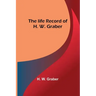The life record of H. W. Graber