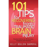 101 Tips for Recovering from Traumatic Brain Injury: Practical Advice for TBI Survivors, Caregivers, and Teachers