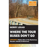 Where the Tour Buses Don't Go: Chicago's Hidden Sites of the Mysterious, Macabre, Ghostly & Glamorous