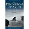 The Pendleton Disaster Off Cape Cod: The Greatest Small Boat Rescue in Coast Guard History (Updated)