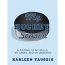 My Hockey Season: A journal of my skills, my games, and my memories.