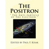 The Positron: " The Anti-particle of The Electron "