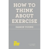 How to Think About Exercise