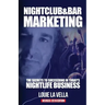Nightclub and Bar Marketing: The Secrets to Succeeding in Today's Nightlife Business