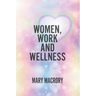 Women, Work and Wellness