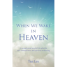 When We Wake in Heaven: A Metaphysical Novel of the Afterlife, Soul Remembrance, and Spiritual Awakening