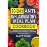 30-Day Anti-Inflammatory Meal Plan Cookbook: Scrumptious Recipes To Fight Inflammatory Diseases & Restore Overall Health