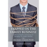 Trapped in the Family Business, Second Edition: A Practical Guide to Uncovering and Managing This Hidden Dilemma
