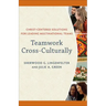 Teamwork Cross-Culturally: Christ-Centered Solutions for Leading Multinational Teams