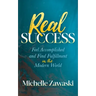 Real Success: Feel Accomplished and Find Fulfillment in the Modern World