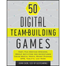 50 Digital Team-Building Games: Fast, Fun Meeting Openers, Group Activities and Adventures Using Social Media, Smart Phones, Gps, Tablets, and More