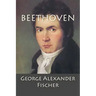 Beethoven: A Character Study together with Wagner's Indebtedness to Beethoven