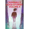 Criminally Good Stories Volume 4: 20 Science Fiction And Fantasy Mystery Short Stories