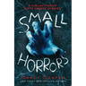 Small Horrors: A Collection of Fifty Creepy Stories