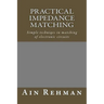 Practical Impedance Matching: Simple techniqes in matching of electronic circuits