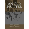 An Old Hunter: Wyllys Terrell's Reminiscences Of Pioneer Life In Ridgeville, Ohio, With A Description Of And Extracts From The Terrell Family Papers
