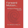 Forward Motion...: the Keys to Progress and Success!