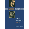 True Catholic Womanhood: Gender Ideology in Franco's Spain