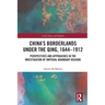 China's Borderlands Under the Qing, 1644-1912: Perspectives and Approaches in the Investigation of Imperial Boundary Regions