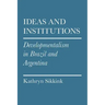 Ideas and Institutions: Developmentalism in Brazil and Argentina