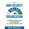 The High-Velocity Sales Organization: The Senior Executive's Guide to Accelerating a Sales-Driven Company Culture