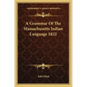 A Grammar of the Massachusetts Indian Language 1822