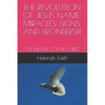 The Revolution of Jesus Name: Miracles, Signs, and Wonders!!!: "The Mighty God in Christ"