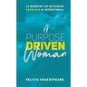 A Purpose Driven Woman: 14 Memoirs on Becoming Fearless & Intentional