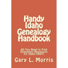 Handy Idaho Genealogy Handbook: All You Need to Find Genealogy Resources for Idaho FAST!