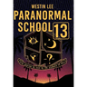 Paranormal School 13: True Stories as Told by the Students of PS13