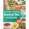 The Complete Bariatric Cookbook and Meal Plan: Holistic Healing & 2000 Days of Flavorful Bariatric Meal Prep for Post-Op Bariatric Surgery Diet Transf