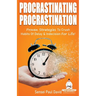 Sensei Self Development Series: Procrastinating Procrastination: Proven Strategies To Crush Habits Of Delay and Indecision For Life