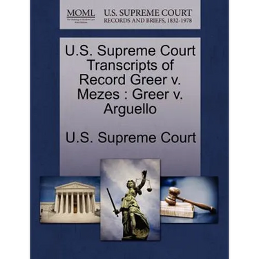 U.S. Supreme Court Transcripts of Record Greer V. Mezes: Greer V. Arguello