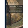 Ahiman Rezon: Or, a Help to a Brother; Shewing the Excellency of Secrecy, and the First Cause, Or Motive, of the Institution of Free